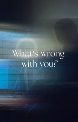 What's wrong with you?!
