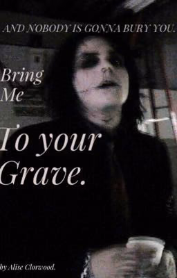 And Nobody Is Gonna Bury You. (Bring Me To Your Grave).