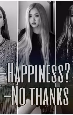 -Happiness? - No, thanks.