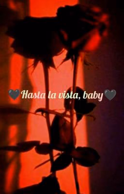🖤 Hasta la vista, baby 🖤