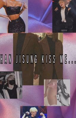 Han jisung kiss me...