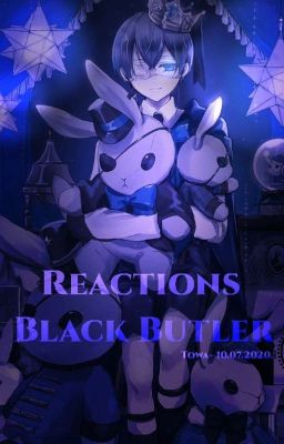 Реакции на тебя Тёмный дворецкий (РЕДАКТИРУЕТСЯ)