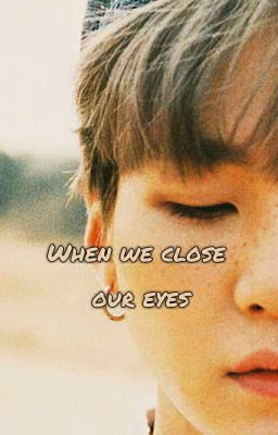 When we close our eyes