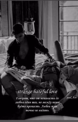 Strange hateful love | Странная ненавистная любовь