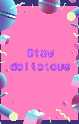 stay delicious