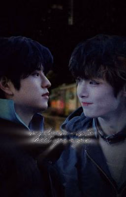 my dream-is to meet you again. [Сынчоны] 18+