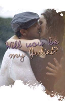 Will you be my Juliet?