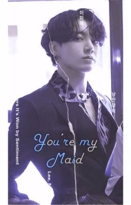 You're my Maid