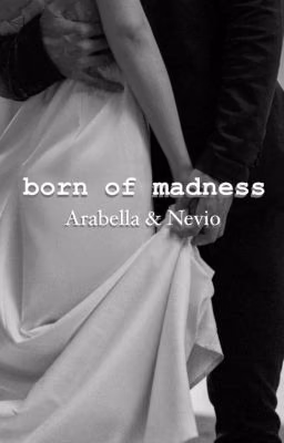 born of madness