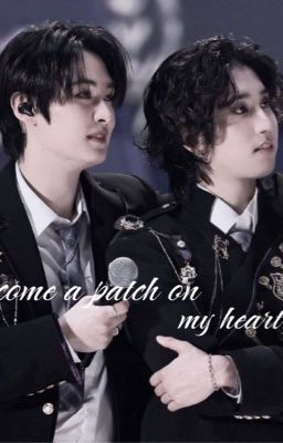 Become a patch on my heart.