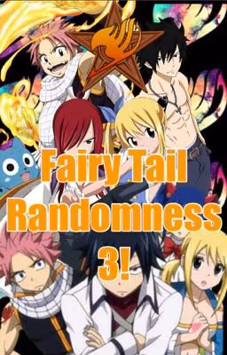 Fairy Tail Randomness 3!