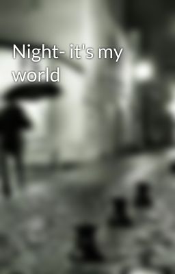 Night- it's my world