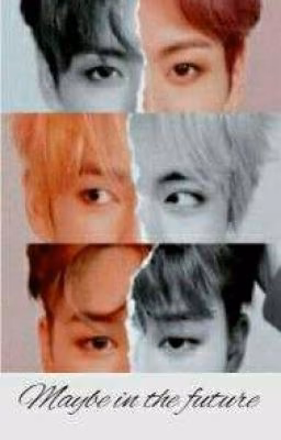MAYBE IN THE FUTURE [COMPLETED✅]