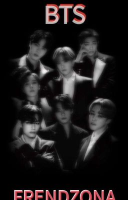 BTS~[FRENDZONA]~Pt.2