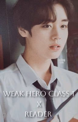 Weak Hero X Reader
