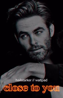 Close to you | Chris Pine x Reader |