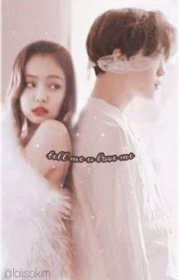 tell me u love me | jennie x jimin story