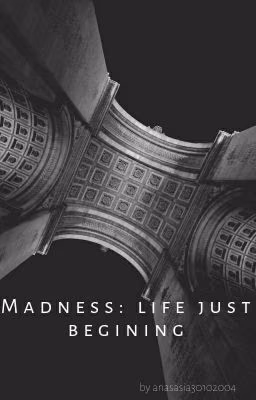 Madness: Life's Just Begining| h.s.
