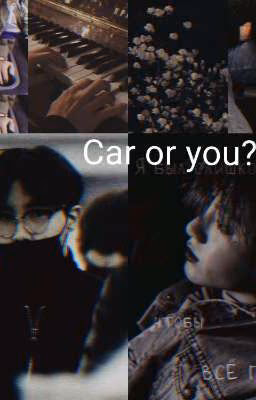 Car or you?...