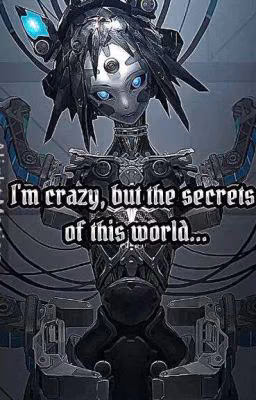 I'm crazy, but the secrets of this world...