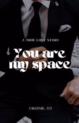 You are my space