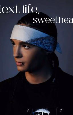 Next life, sweetheart 