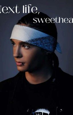 Next life, sweetheart 