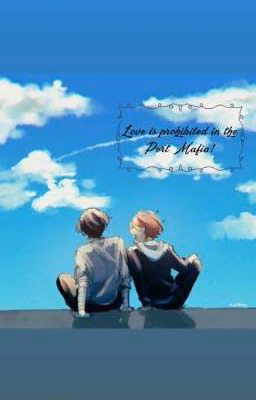 Love is prohibited in the Port Mafia!