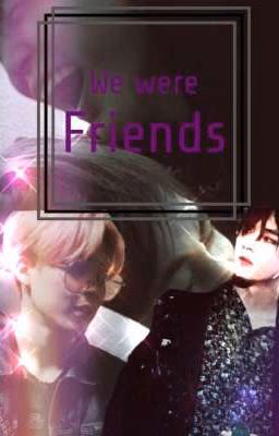 We were friends/Мы были друзьями