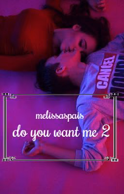 do you want me 2
