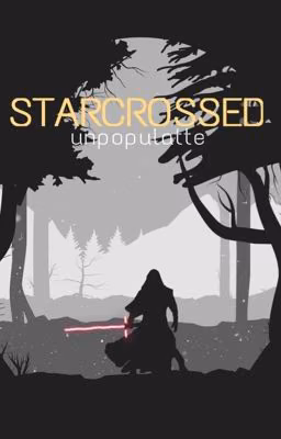 Starcrossed (Kylo Ren X Reader)