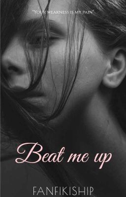 Beat me up | Избей меня | 16+