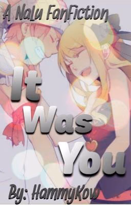 It Was You [A NaLu FanFic] [Is It You?! Sequel]