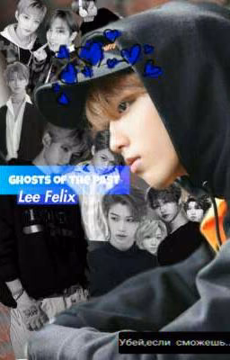 💙Ghosts of the past, Lee Felix♥