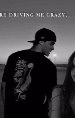 you're driving me crazy..