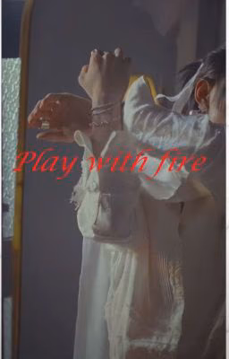 Play with fire