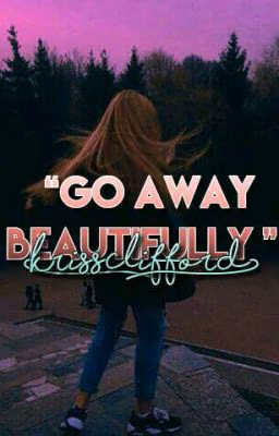 Go away beautifully