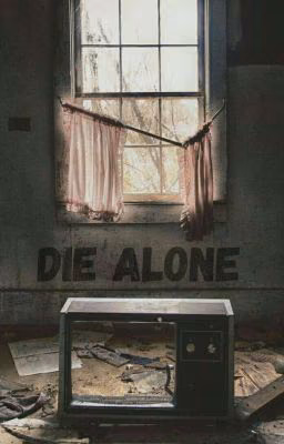 Die alone.