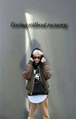   Loving without memory(Без памяти любя|18+) 