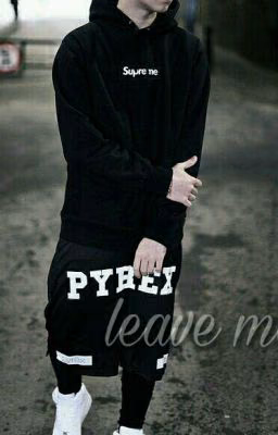 Leave me...