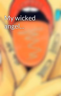 My wicked angel...